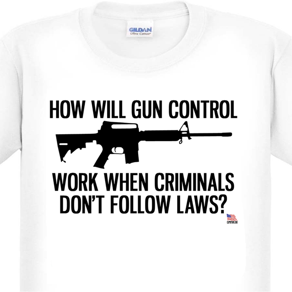 Gun Control Does Not Work On Criminals T-Shirt
