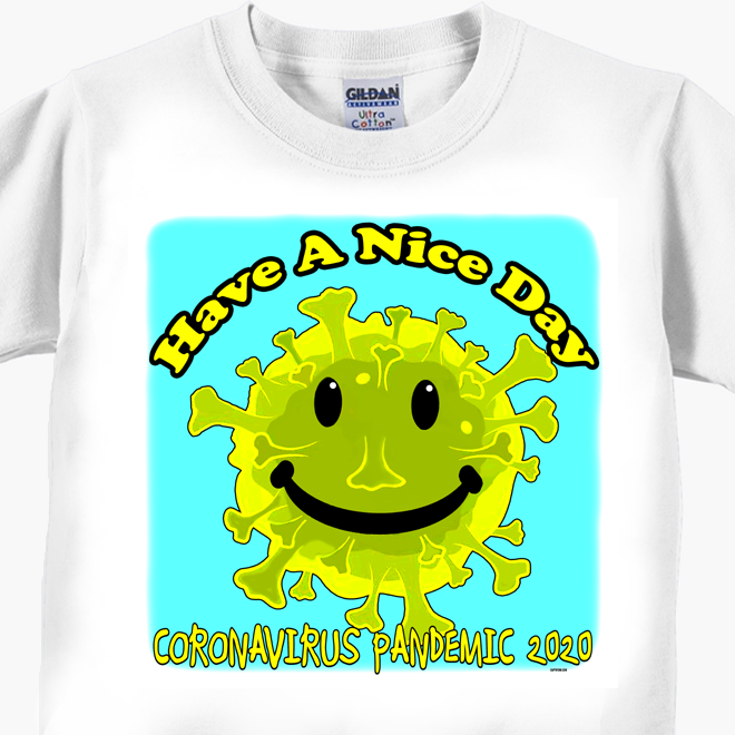 Have A Nice Day - Coronavirus Covid-19 T-Shirt