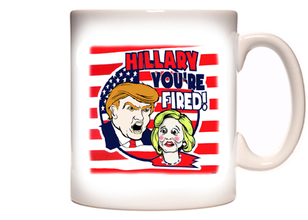 Hillary You're Fired Coffee Mug