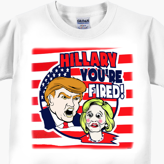 Hillary You're Fired T-Shirt