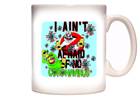 I Ain't Afraid of No Coronavirus Coffee Mug