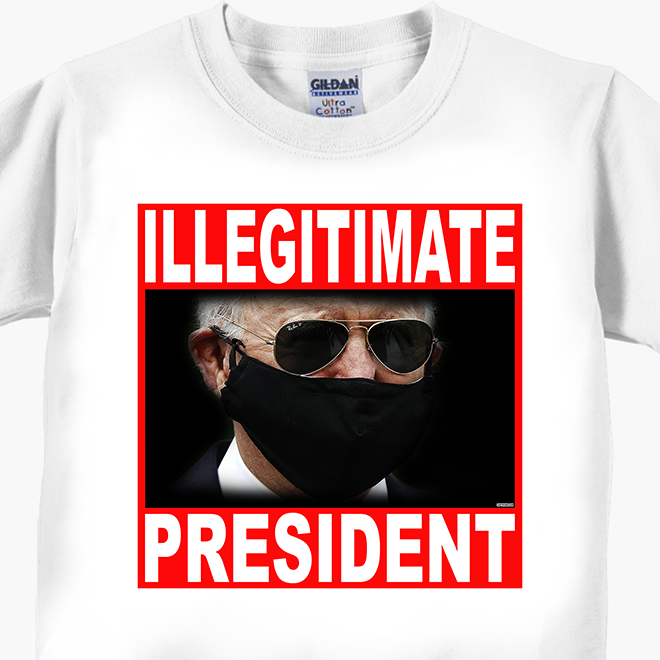 Joe Biden - ILLEGITIMATE PRESIDENT T-Shirts